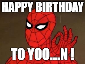 spiderman approves | HAPPY BIRTHDAY; TO YOO....N ! | image tagged in spiderman approves | made w/ Imgflip meme maker