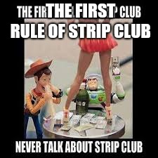 THE FIRST RULE OF STRIP CLUB | made w/ Imgflip meme maker