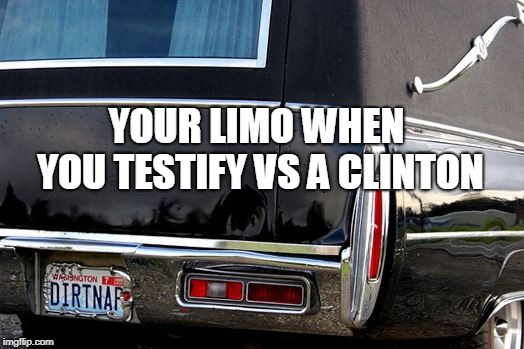 Dirt Nap | YOUR LIMO WHEN YOU TESTIFY VS A CLINTON | image tagged in hillary clinton,suicide,accidents,death | made w/ Imgflip meme maker