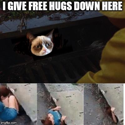 pennywise in sewer | I GIVE FREE HUGS DOWN HERE | image tagged in pennywise in sewer | made w/ Imgflip meme maker