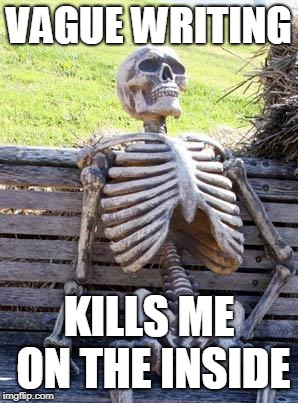 Waiting Skeleton | VAGUE WRITING; KILLS ME ON THE INSIDE | image tagged in memes,waiting skeleton | made w/ Imgflip meme maker