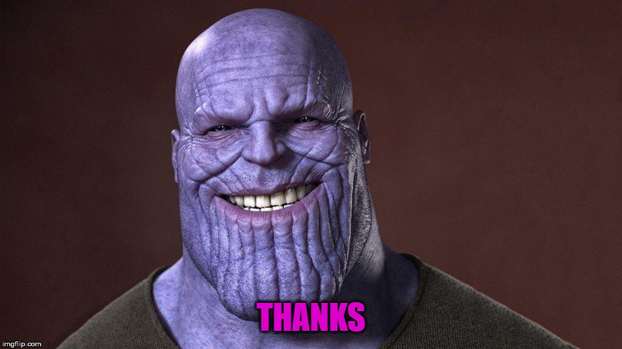 Thanos smile | THANKS | image tagged in thanos smile | made w/ Imgflip meme maker