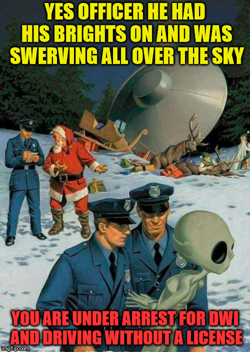 Remember to follow Earths drinking laws during Christmas break. | image tagged in memes,drinking,christmas,aliens,funny,santa claus | made w/ Imgflip meme maker