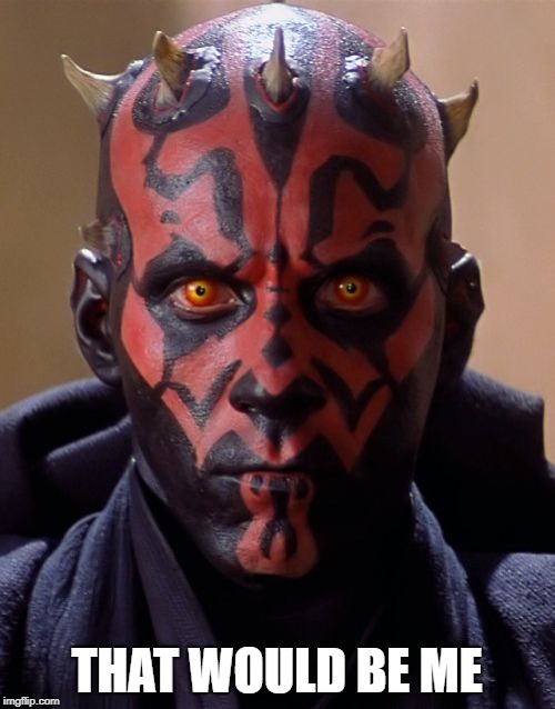Darth Maul Meme | THAT WOULD BE ME | image tagged in memes,darth maul | made w/ Imgflip meme maker