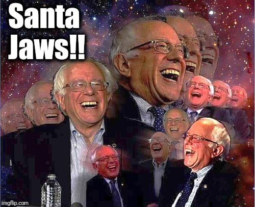 Bernie Laff | Santa Jaws!! | image tagged in bernie laff | made w/ Imgflip meme maker
