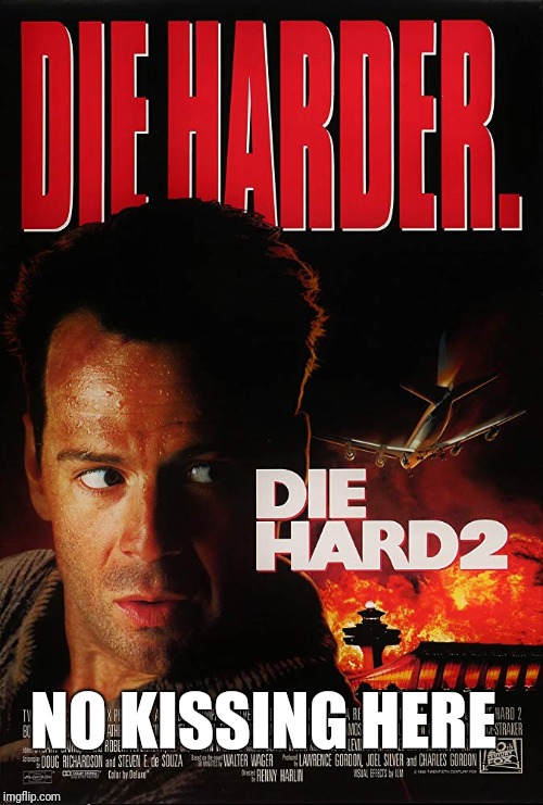 Die Hard 2 Playbill | NO KISSING HERE | image tagged in die hard 2 playbill | made w/ Imgflip meme maker
