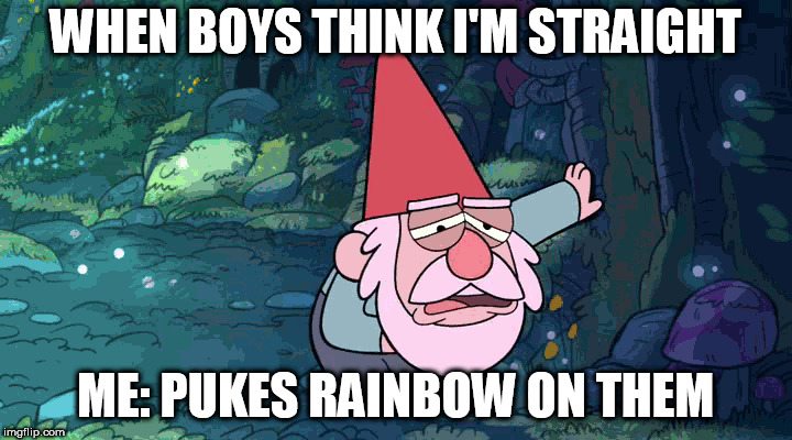 puking rainbows | WHEN BOYS THINK I'M STRAIGHT; ME: PUKES RAINBOW ON THEM | image tagged in gay,rainbow,gravity falls | made w/ Imgflip meme maker