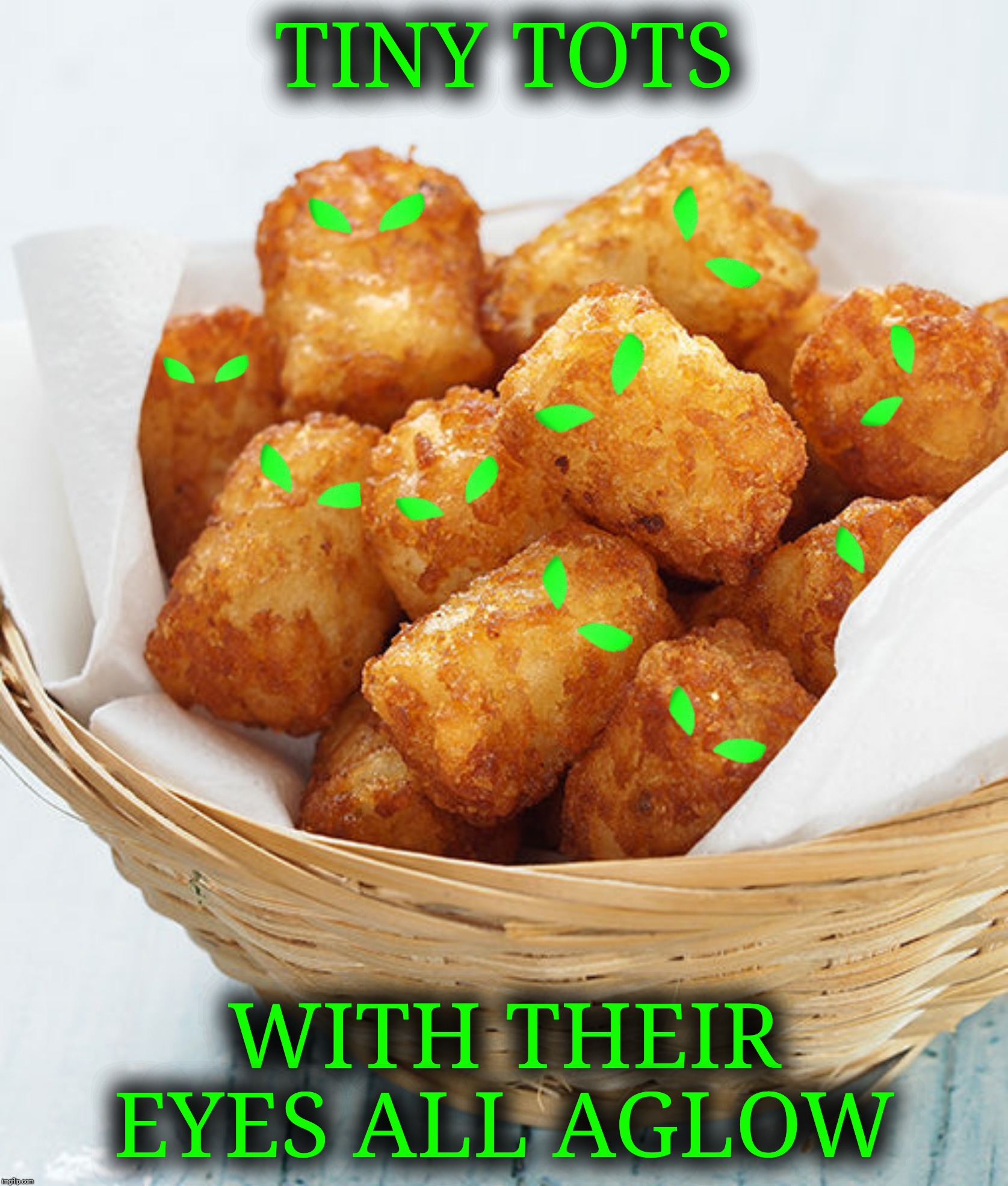 Bad Photoshop Sunday presents: Be afraid, be very afraid!  (Inspired by Heavencanwait) | TINY TOTS; WITH THEIR EYES ALL AGLOW | image tagged in bad photoshop sunday,tiny tots with their eyes all aglow,the christmas song,tater tots | made w/ Imgflip meme maker