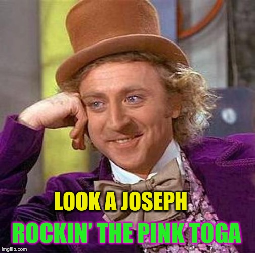 Creepy Condescending Wonka Meme | LOOK A JOSEPH ROCKIN’ THE PINK TOGA | image tagged in memes,creepy condescending wonka | made w/ Imgflip meme maker