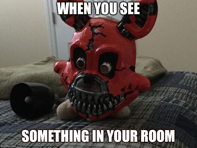 WHEN YOU SEE; SOMETHING IN YOUR ROOM | image tagged in beautiful | made w/ Imgflip meme maker