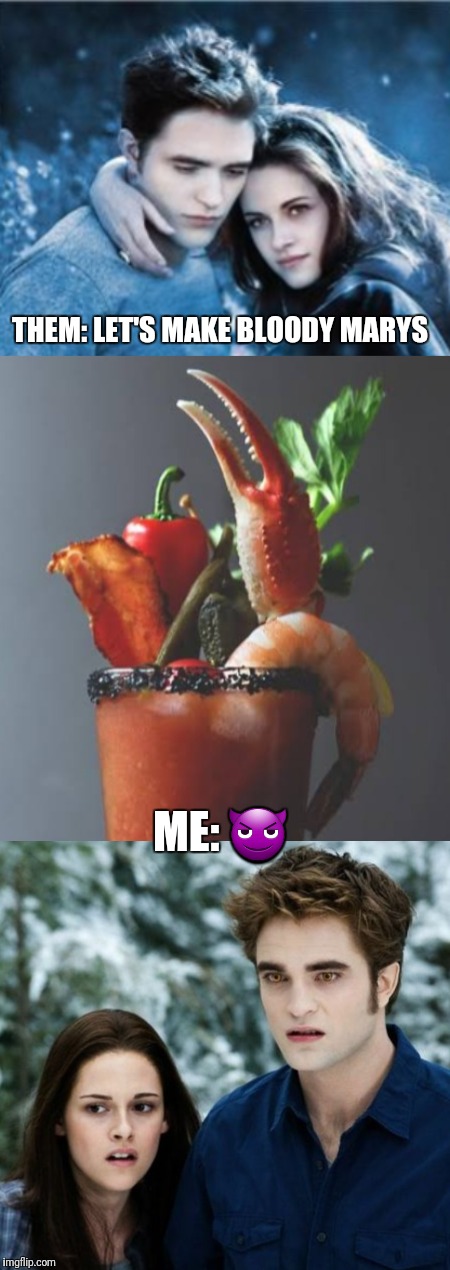 Let's make bloody marys | THEM: LET'S MAKE BLOODY MARYS; ME: 😈 | image tagged in alcohol,cocktails | made w/ Imgflip meme maker