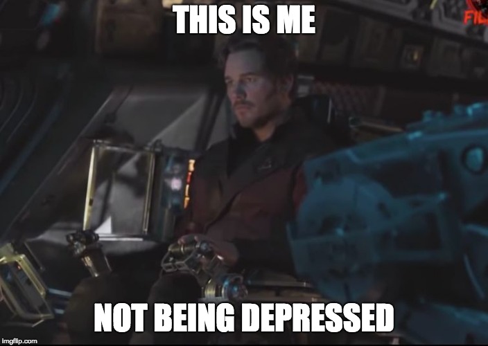 Starlord In The New York Groove | THIS IS ME; NOT BEING DEPRESSED | image tagged in starlord in the new york groove | made w/ Imgflip meme maker