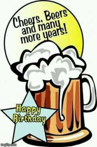 happy birthday beer | image tagged in happy birthday beer | made w/ Imgflip meme maker