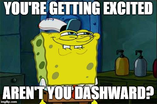 Don't You Squidward Meme | YOU'RE GETTING EXCITED AREN'T YOU DASHWARD? | image tagged in memes,dont you squidward | made w/ Imgflip meme maker