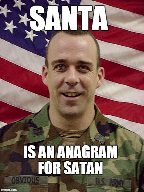 Santa Clause or Satan's Claws?  | SANTA; IS AN ANAGRAM FOR SATAN | image tagged in captain obvious,satan,santa,santa claus,memes,anagram | made w/ Imgflip meme maker