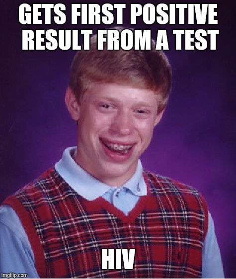 Bad Luck Brian Meme | GETS FIRST POSITIVE RESULT FROM A TEST; HIV | image tagged in memes,bad luck brian | made w/ Imgflip meme maker