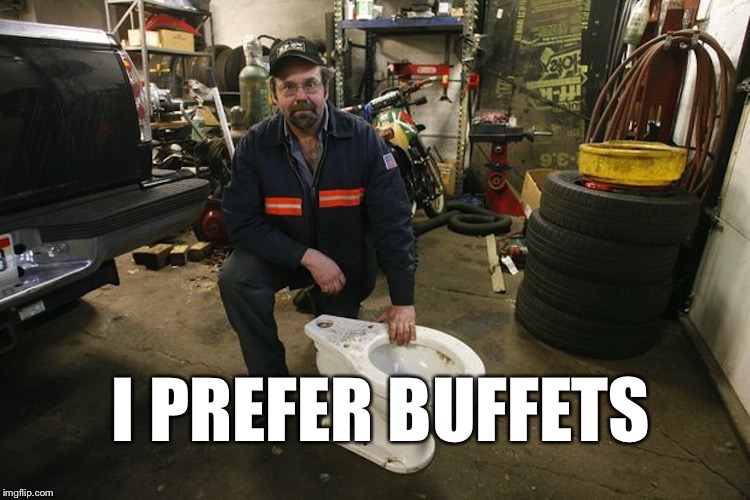 Toilet Man |  I PREFER BUFFETS | image tagged in toilet man | made w/ Imgflip meme maker