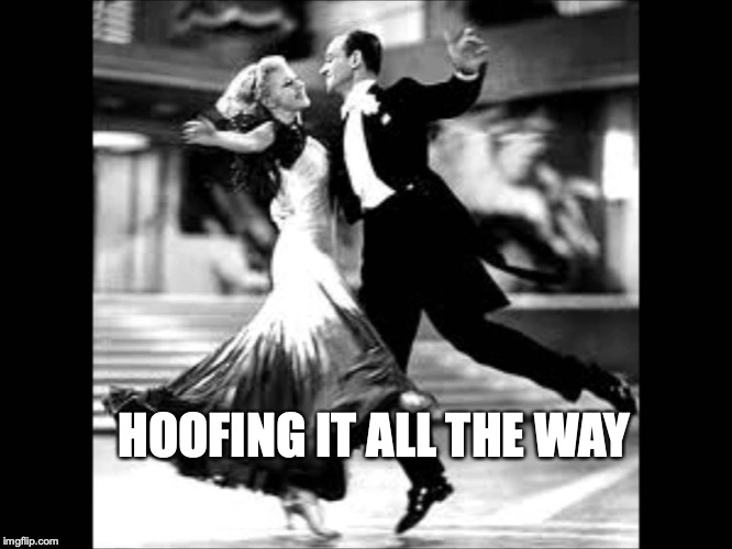 fred astaire | HOOFING IT ALL THE WAY | image tagged in fred astaire | made w/ Imgflip meme maker