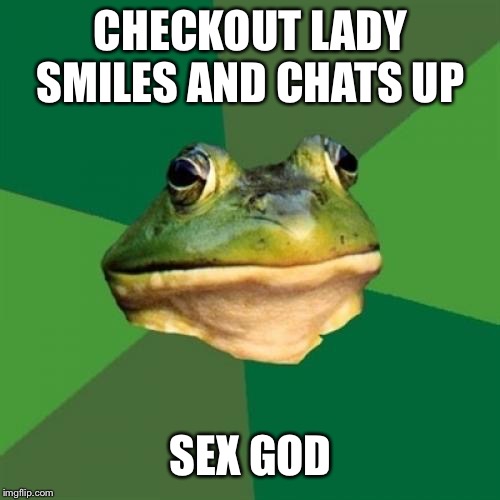 Foul Bachelor Frog Meme | CHECKOUT LADY SMILES AND CHATS UP SEX GOD | image tagged in memes,foul bachelor frog | made w/ Imgflip meme maker