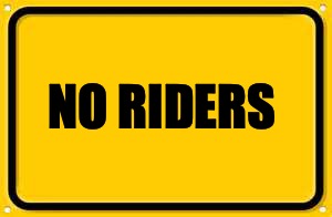 Blank Yellow Sign Meme | NO RIDERS | image tagged in memes,blank yellow sign | made w/ Imgflip meme maker