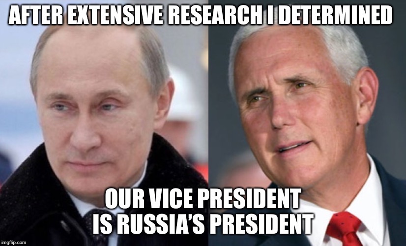 After extensive research  | image tagged in funny,mike pence,vladimir putin,vladimir putin smiling,russian,trump russia collusion | made w/ Imgflip meme maker