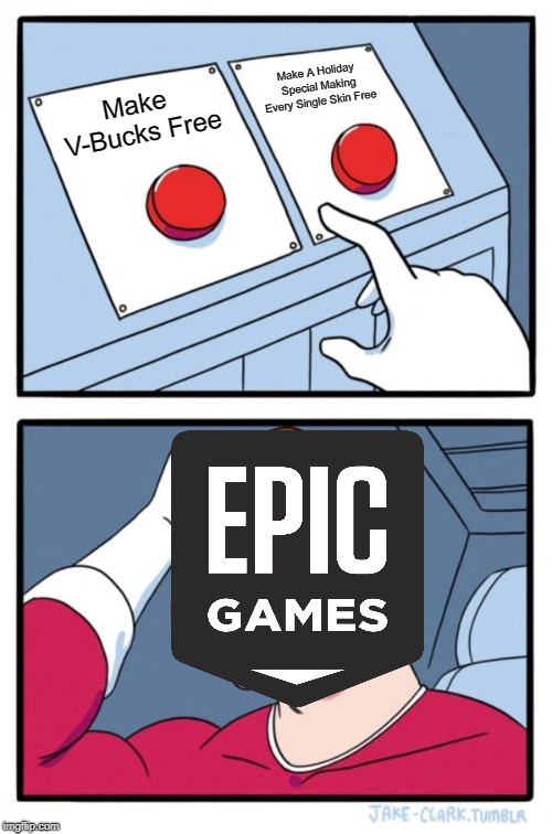 Two Buttons | Make A Holiday Special Making Every Single Skin Free; Make V-Bucks Free | image tagged in memes,two buttons | made w/ Imgflip meme maker