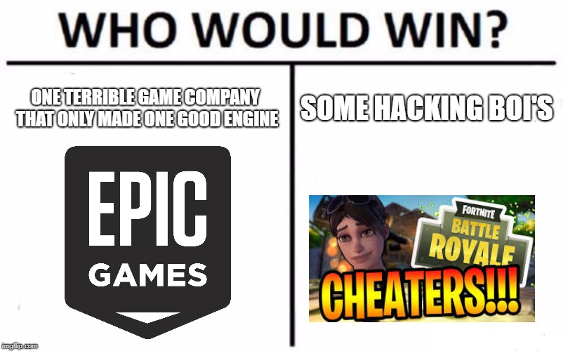 Who Would Win? | ONE TERRIBLE GAME COMPANY THAT ONLY MADE ONE GOOD ENGINE; SOME HACKING BOI'S | image tagged in memes,who would win | made w/ Imgflip meme maker