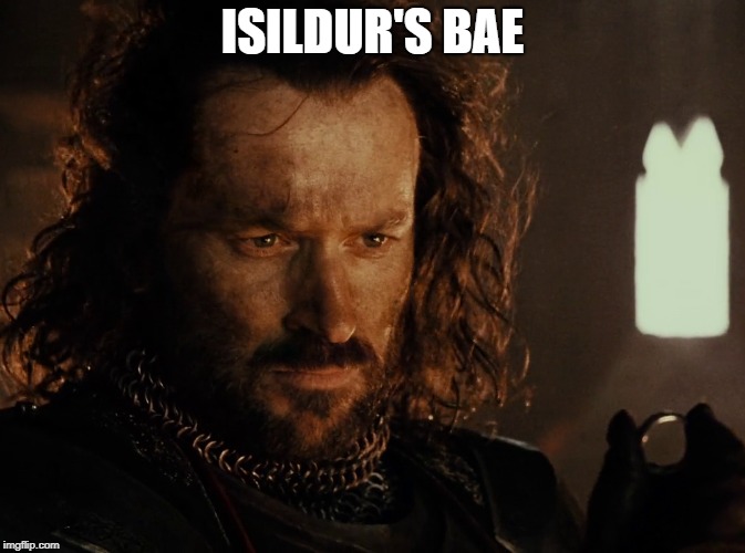 Isildur's Bae |  ISILDUR'S BAE | image tagged in lord of the rings,lotr,isildur,frodo,gandalf | made w/ Imgflip meme maker