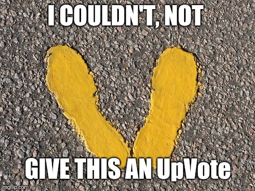 Yellow Footprints | I COULDN'T, NOT GIVE THIS AN UpVote | image tagged in yellow footprints | made w/ Imgflip meme maker