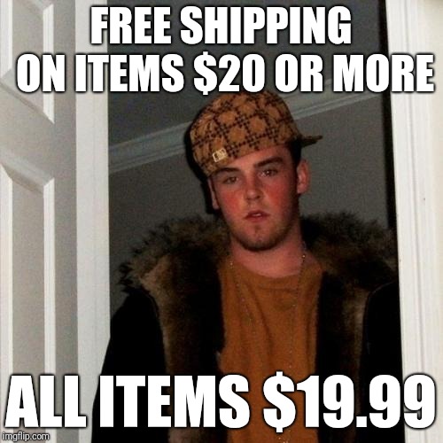 Scumbag Steve Meme | FREE SHIPPING ON ITEMS $20 OR MORE; ALL ITEMS $19.99 | image tagged in memes,scumbag steve | made w/ Imgflip meme maker