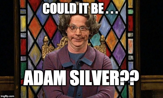 Could it be... SATAN! | COULD IT BE . . . ADAM SILVER?? | image tagged in could it be satan | made w/ Imgflip meme maker