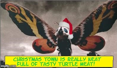 Oh Mosura Oh Mosura Your wings rain healing sparkles!
 | image tagged in kaiju christmas,wrong mst3k reference,that hat is really nicely composited bro | made w/ Imgflip meme maker