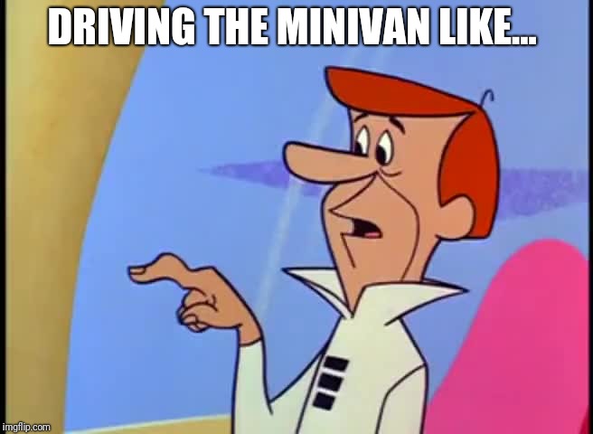 Modern cars are weird  | DRIVING THE MINIVAN LIKE... | image tagged in george jetson button finger,5 speed,clutch,old school | made w/ Imgflip meme maker