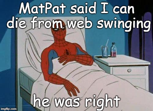 Spiderman Hospital | MatPat said I can die from web swinging; he was right | image tagged in memes,spiderman hospital,spiderman | made w/ Imgflip meme maker