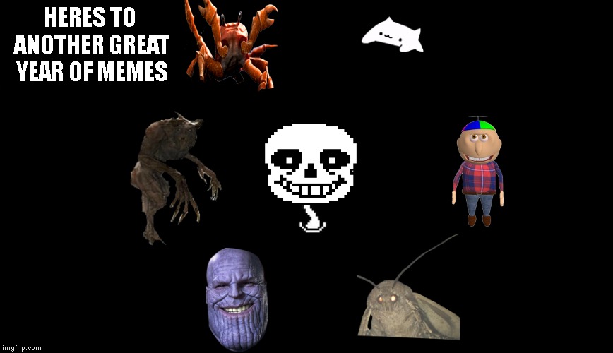 HERES TO ANOTHER GREAT YEAR OF MEMES | image tagged in memes,thanos,apyr,crab,sans,new years | made w/ Imgflip meme maker