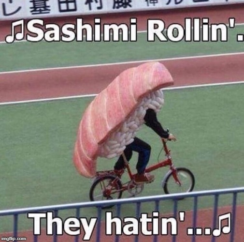 Hell YES I stole this. | image tagged in seen on twitter,stolen,not mine,sushi hip hop pun | made w/ Imgflip meme maker