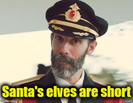 Captain Obvious | Santa's elves are short | image tagged in captain obvious | made w/ Imgflip meme maker