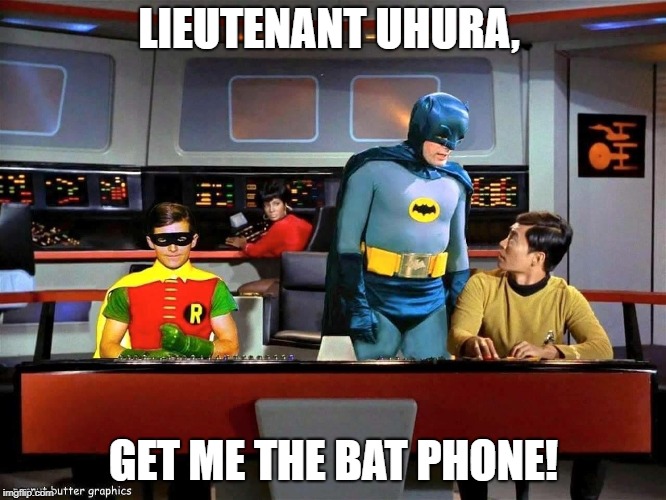 Batman Star Trek  | LIEUTENANT UHURA, GET ME THE BAT PHONE! | image tagged in batman star trek | made w/ Imgflip meme maker