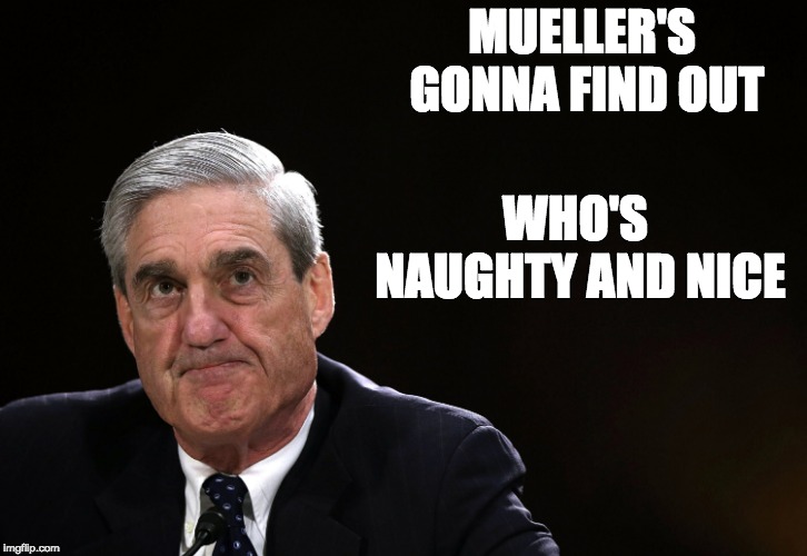 Merry christmas |  MUELLER'S GONNA FIND OUT; WHO'S NAUGHTY AND NICE | image tagged in robert mueller,mueller,christmas,donald trump,trump | made w/ Imgflip meme maker