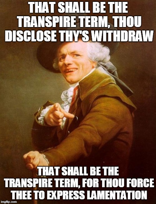 That'll Be The Day | THAT SHALL BE THE TRANSPIRE TERM, THOU DISCLOSE THY'S WITHDRAW; THAT SHALL BE THE TRANSPIRE TERM, FOR THOU FORCE THEE TO EXPRESS LAMENTATION | image tagged in memes,joseph ducreux,funny,music,jokes,1950s | made w/ Imgflip meme maker