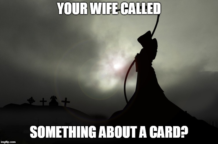 YOUR WIFE CALLED SOMETHING ABOUT A CARD? | made w/ Imgflip meme maker