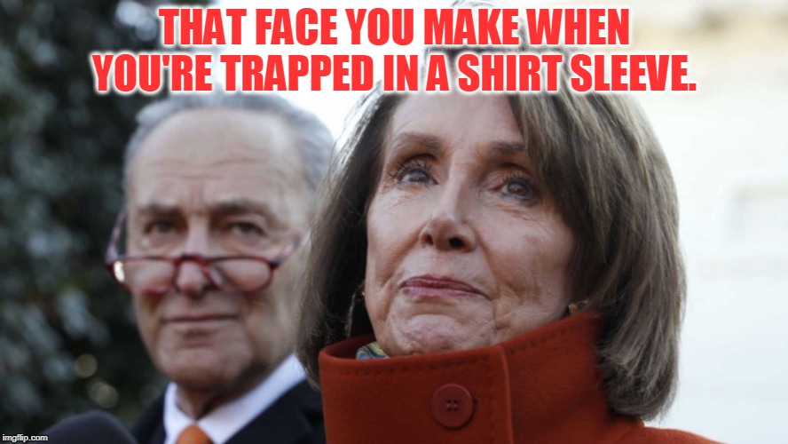 Are those cuff links or earrings? I can't tell! | THAT FACE YOU MAKE WHEN YOU'RE TRAPPED IN A SHIRT SLEEVE. | image tagged in pelosi stuck in a shirt sleeve,nixieknox,funny memes | made w/ Imgflip meme maker
