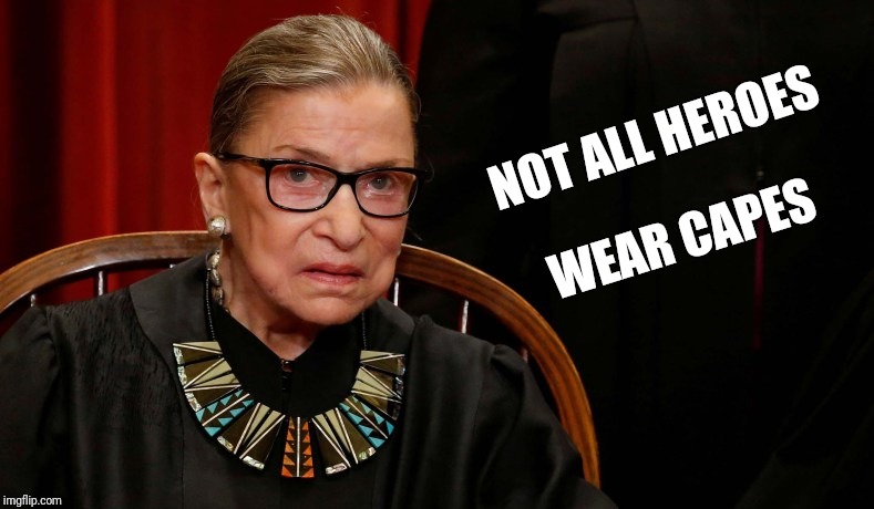 RBG, Superhero | NOT ALL HEROES; WEAR CAPES | image tagged in ruth bader ginsburg | made w/ Imgflip meme maker