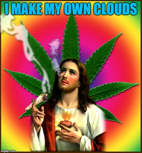 I MAKE MY OWN CLOUDS | made w/ Imgflip meme maker