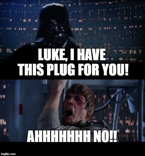Star Wars No Meme | LUKE, I HAVE THIS PLUG FOR YOU! AHHHHHHH NO!! | image tagged in memes,star wars no | made w/ Imgflip meme maker