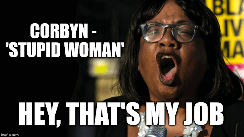 Corbyn - Stupid Woman | CORBYN - 'STUPID WOMAN'; HEY, THAT'S MY JOB | image tagged in corbyn eww,wearecorbyn,labourisdead,cultofcorbyn,gtto jc4pm jc4pmnow,communist socialist | made w/ Imgflip meme maker