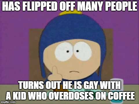 Craig Flip Off | HAS FLIPPED OFF MANY PEOPLE; TURNS OUT HE IS GAY WITH A KID WHO OVERDOSES ON COFFEE | image tagged in south park craig | made w/ Imgflip meme maker