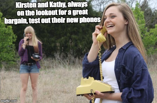 HULLO?  HULLO? | Kirsten and Kathy, always on the lookout for a great bargain, test out their new phones | image tagged in rotary phones,funny memes | made w/ Imgflip meme maker