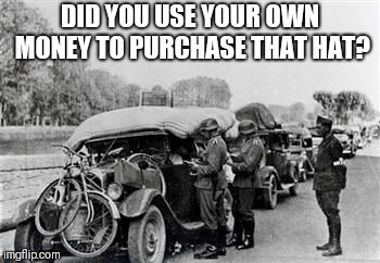 Grammar checkpoint | DID YOU USE YOUR OWN MONEY TO PURCHASE THAT HAT? | image tagged in grammar checkpoint | made w/ Imgflip meme maker