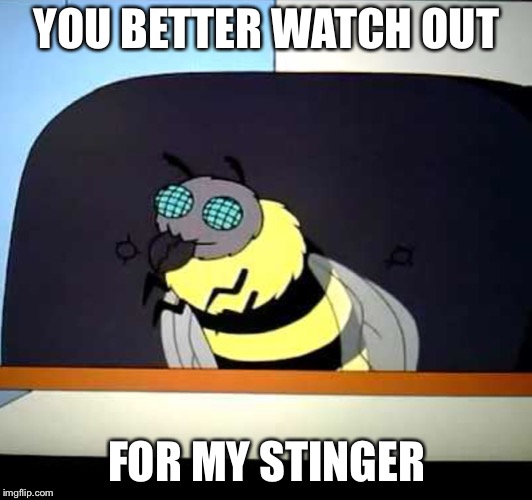 YOU BETTER WATCH OUT; FOR MY STINGER | image tagged in family guy,bee,stinger | made w/ Imgflip meme maker